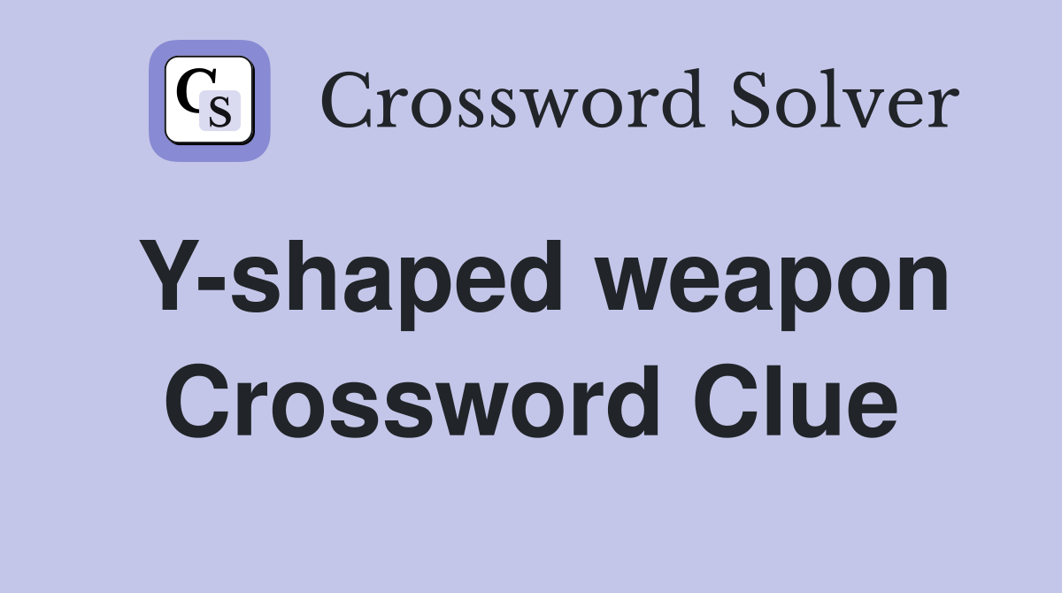 Y-shaped weapon Crossword Clue