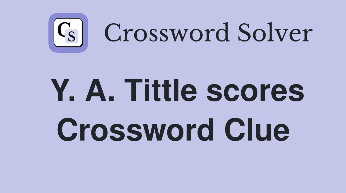 Y. A. Tittle scores Crossword Clue