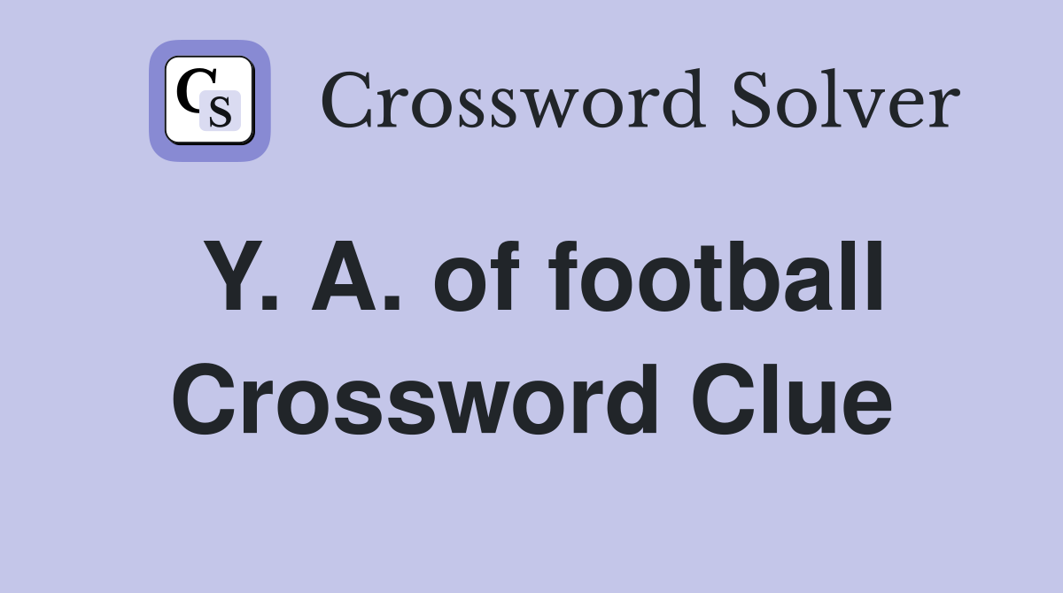 Y. A. of football Crossword Clue