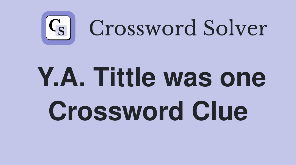 Y.A. Tittle was one Crossword Clue
