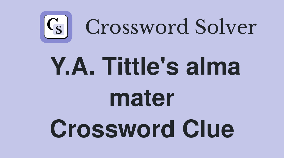 Y.A. Tittle's alma mater Crossword Clue