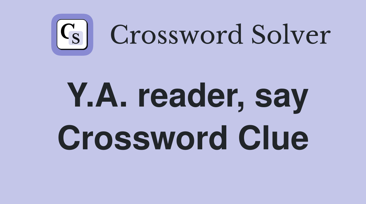 Y.A. reader, say Crossword Clue