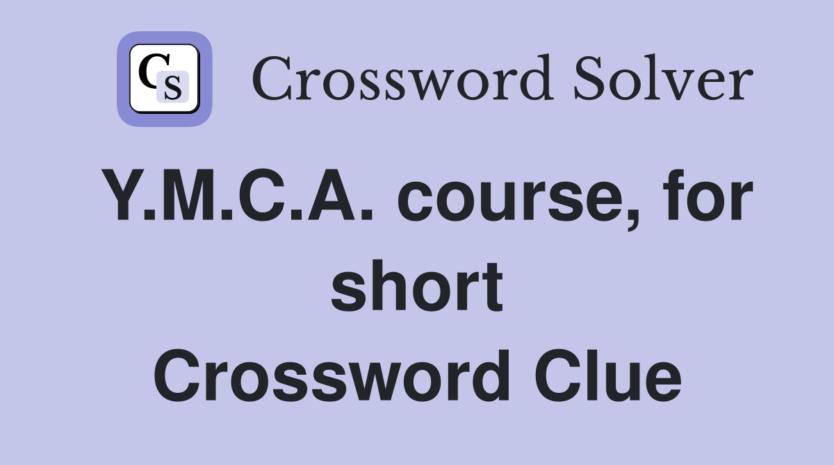 Y.M.C.A. course, for short Crossword Clue