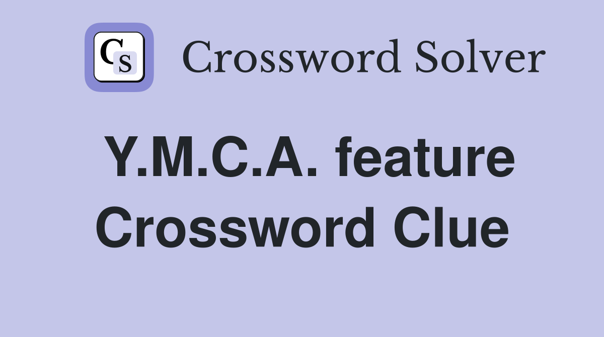 Y.M.C.A. feature Crossword Clue