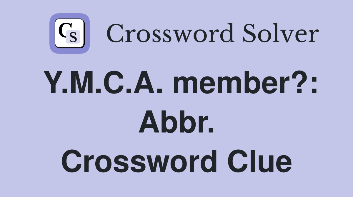 Y.M.C.A. member?: Abbr. Crossword Clue