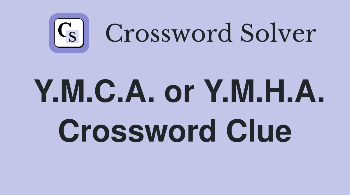 Y.M.C.A. or Y.M.H.A. Crossword Clue
