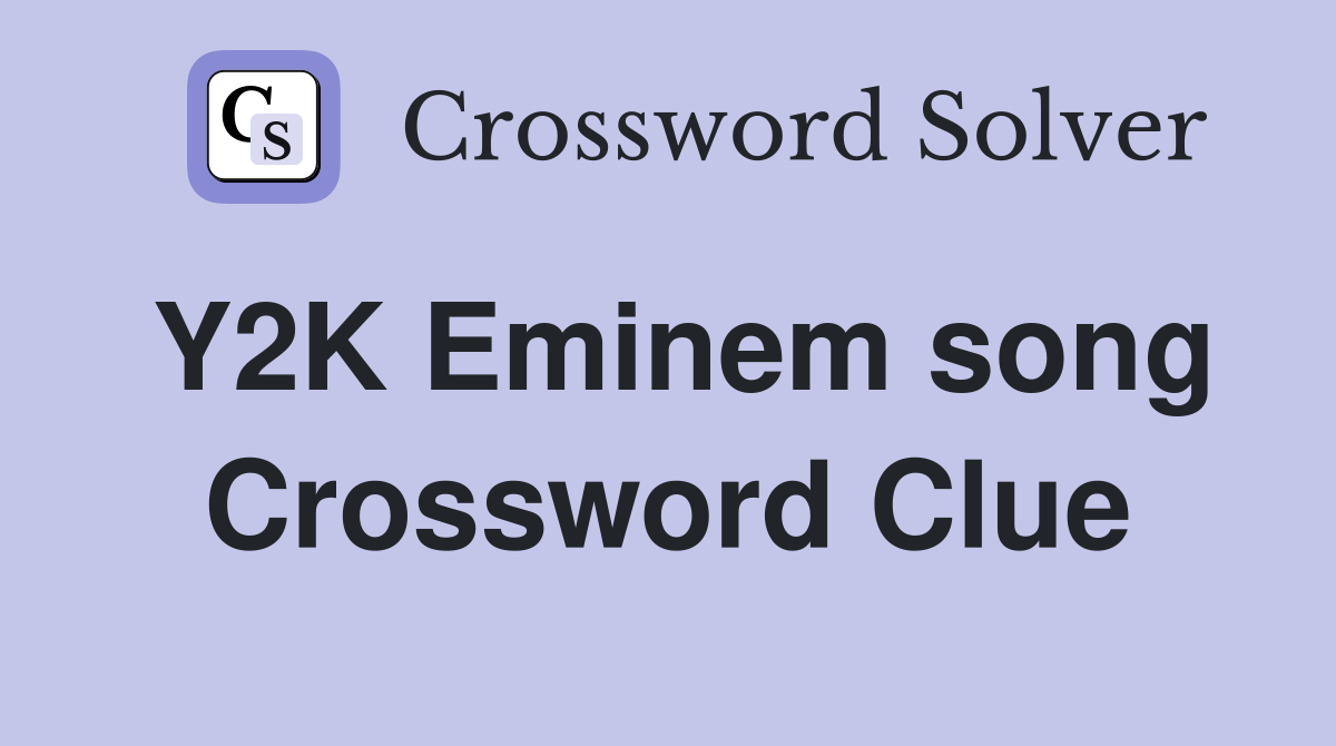 Y2K Eminem song Crossword Clue