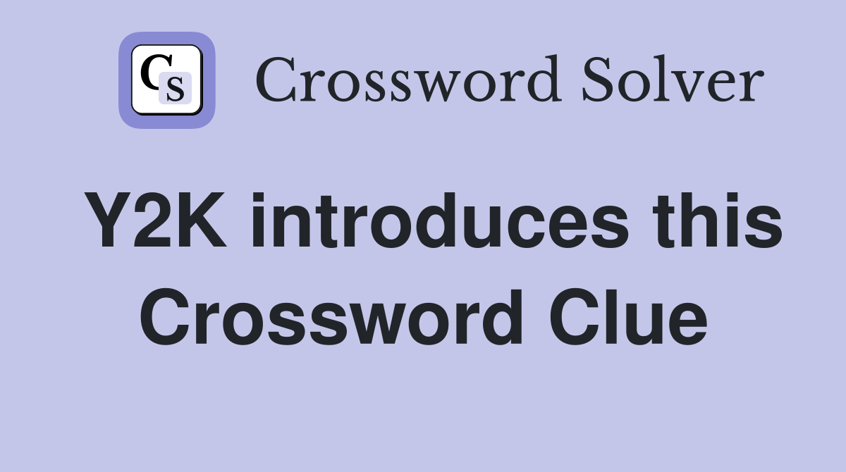 Y2K introduces this Crossword Clue