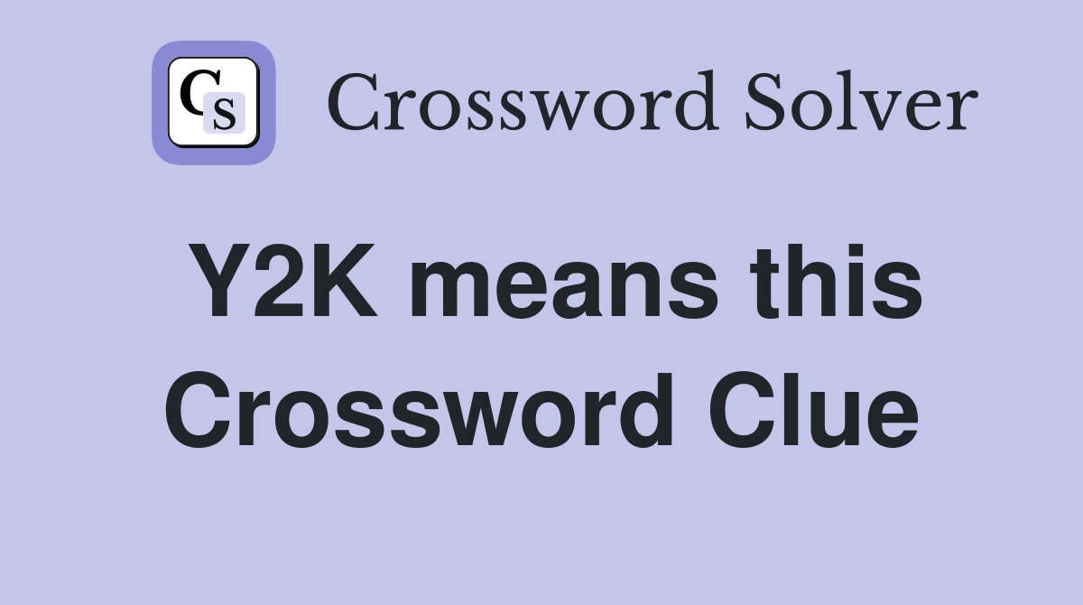 Y2K means this Crossword Clue
