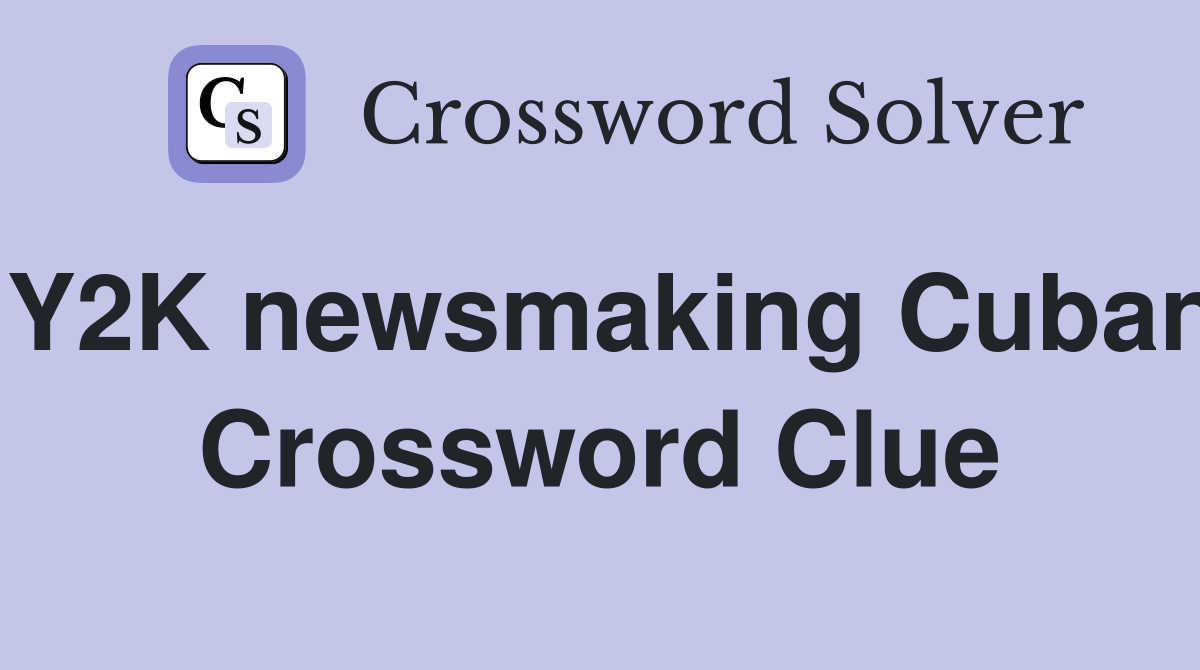 Y2K newsmaking Cuban Crossword Clue