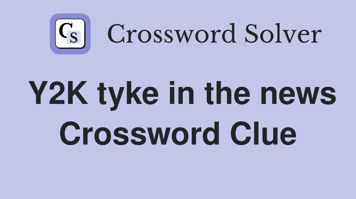 Y2K tyke in the news Crossword Clue