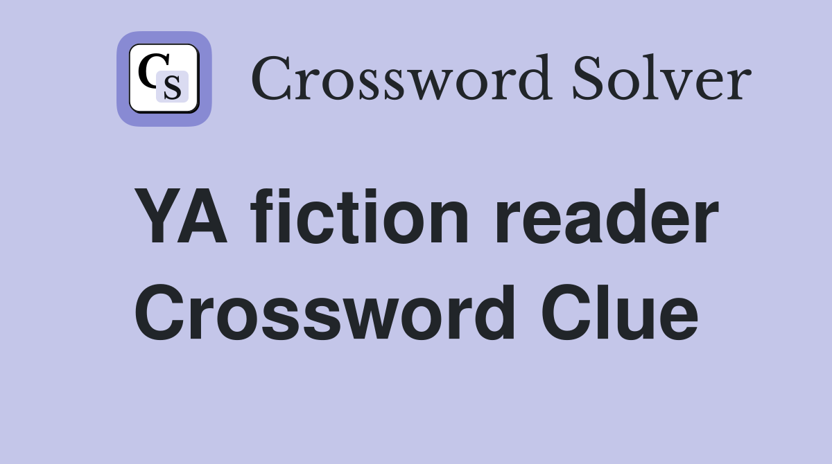 YA fiction reader Crossword Clue
