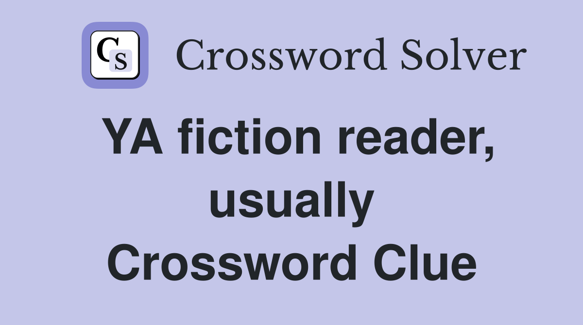YA fiction reader, usually Crossword Clue