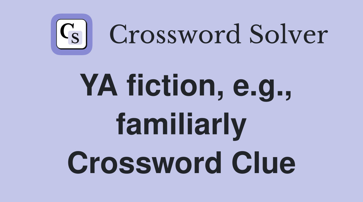 YA fiction, e.g., familiarly Crossword Clue