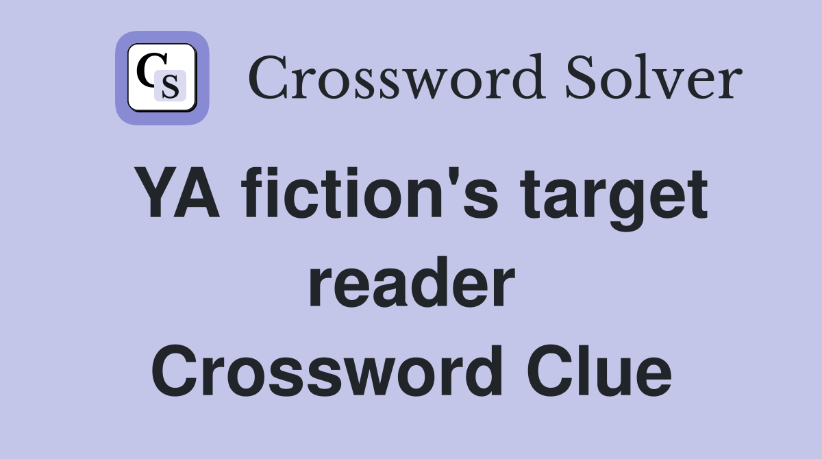 YA fiction's target reader Crossword Clue