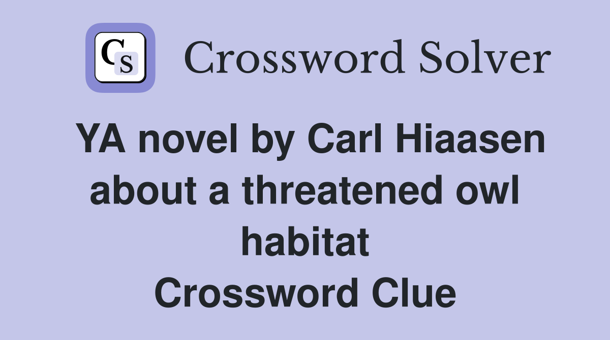YA novel by Carl Hiaasen about a threatened owl habitat Crossword Clue