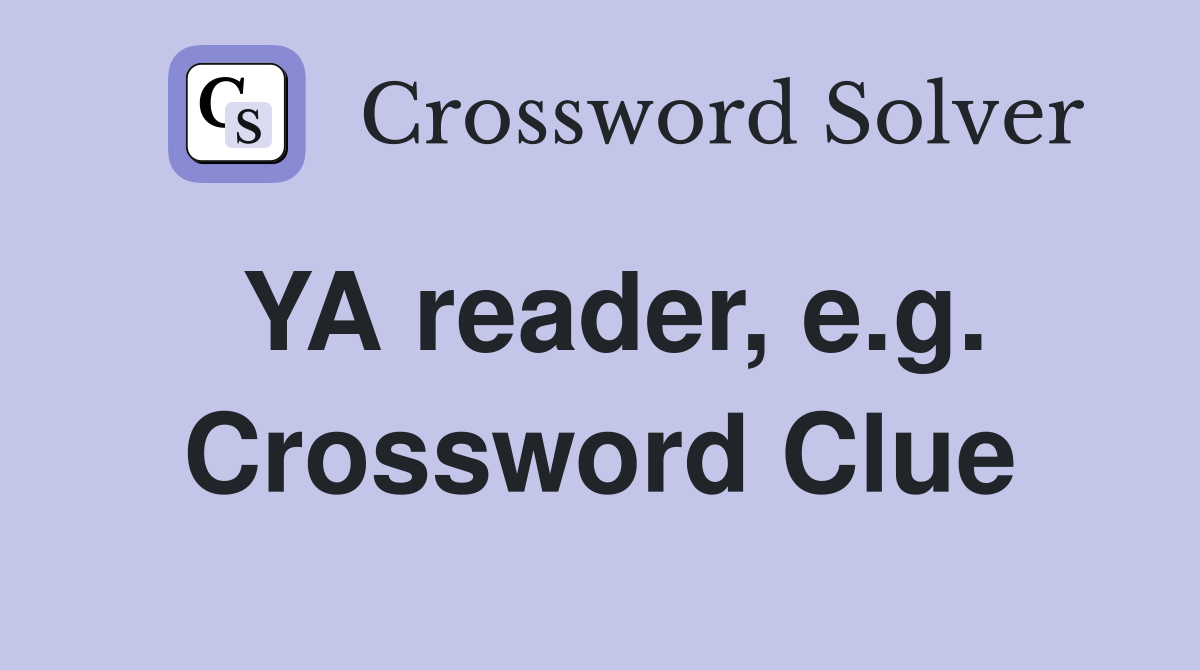 YA reader, e.g. Crossword Clue