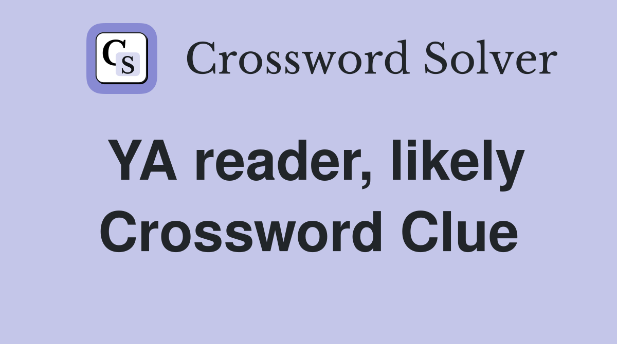 YA reader, likely Crossword Clue