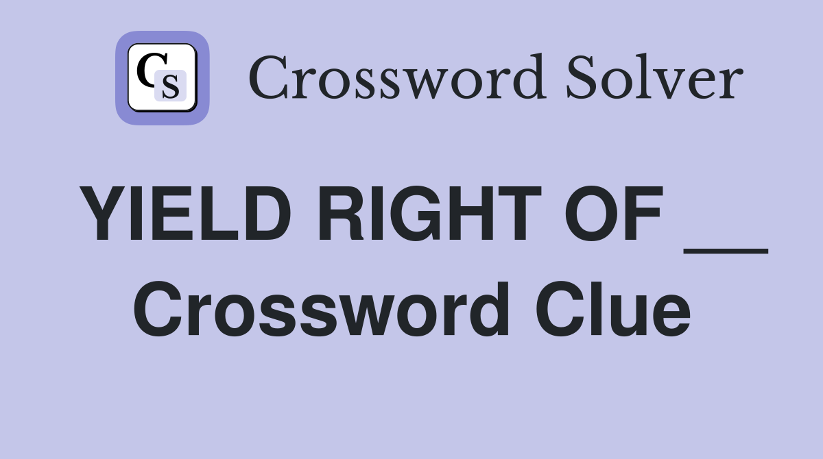 YIELD RIGHT OF __ Crossword Clue