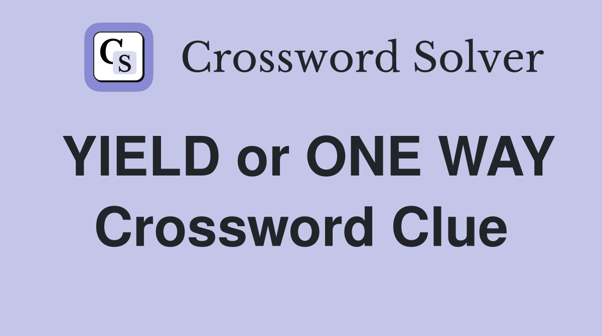 YIELD or ONE WAY Crossword Clue