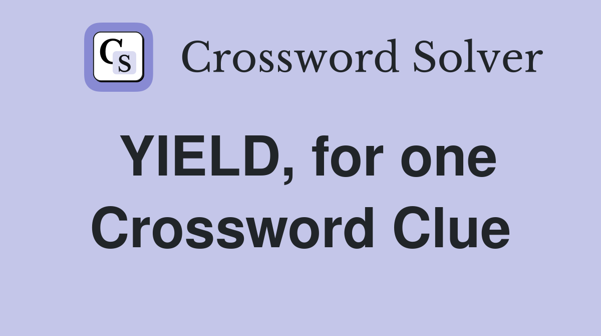YIELD, for one Crossword Clue