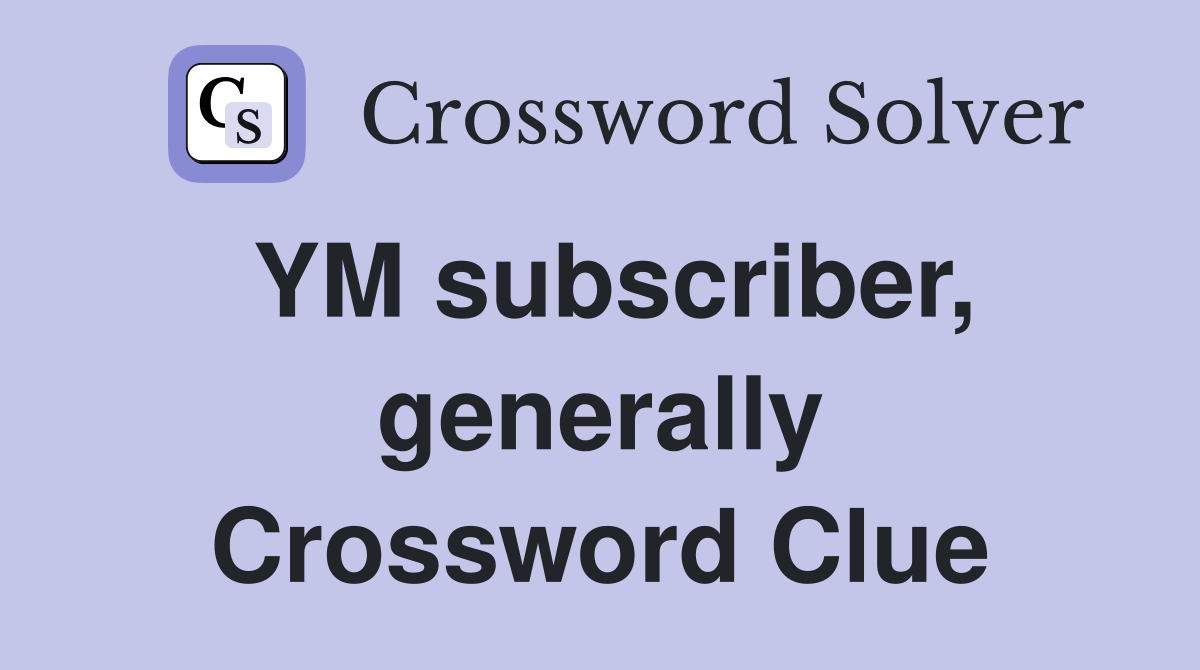 YM subscriber, generally Crossword Clue