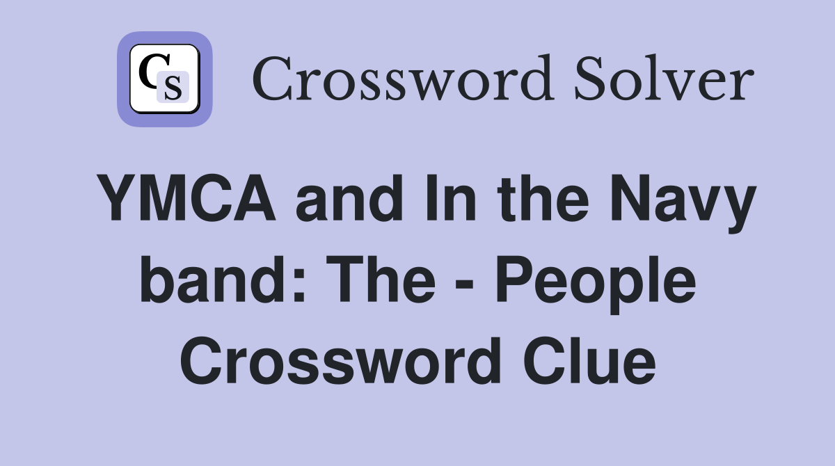 YMCA and In the Navy band: The - People Crossword Clue