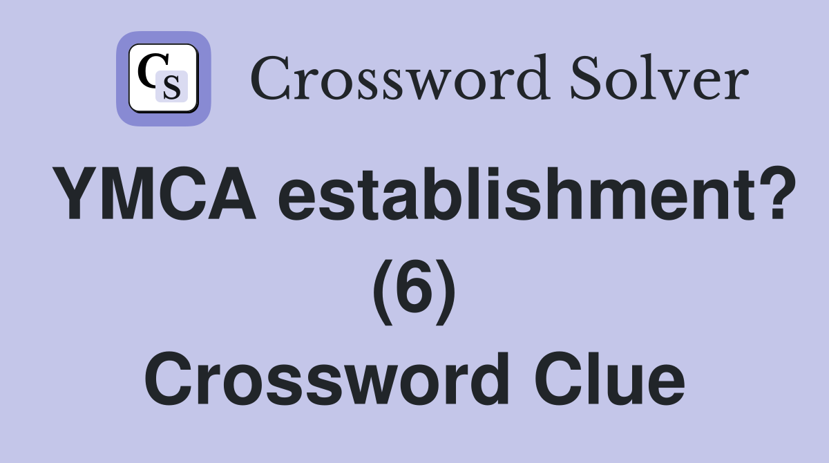 YMCA establishment? (6) Crossword Clue