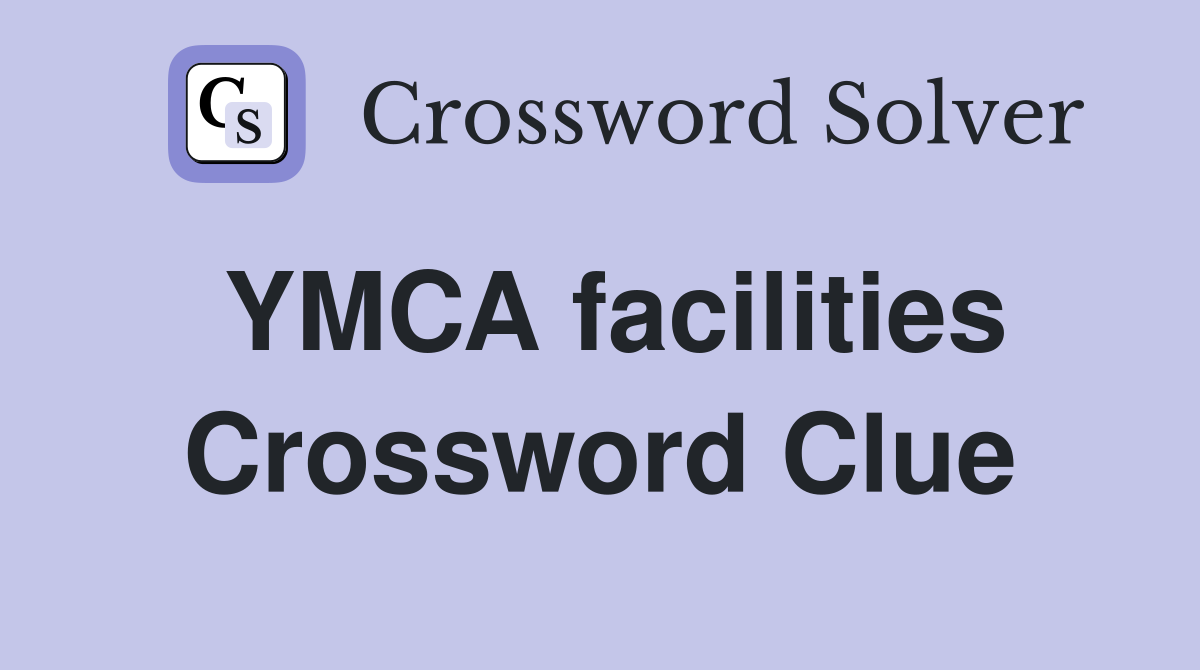 YMCA facilities Crossword Clue