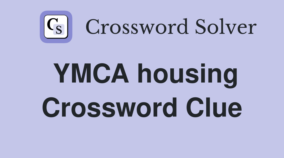 YMCA housing Crossword Clue