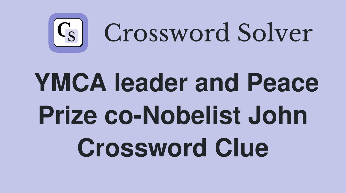 YMCA leader and Peace Prize co-Nobelist John Crossword Clue