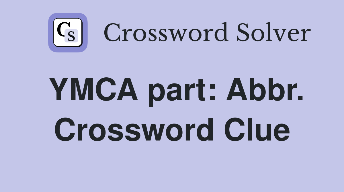 YMCA part: Abbr. Crossword Clue