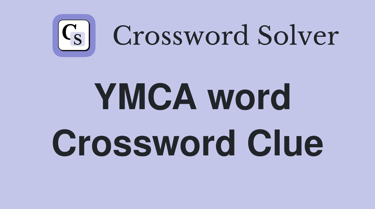 YMCA word Crossword Clue