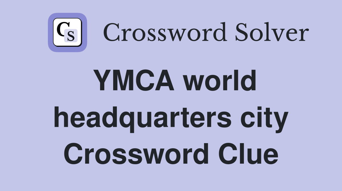 YMCA world headquarters city Crossword Clue