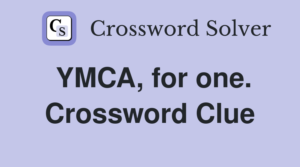 YMCA, for one. Crossword Clue