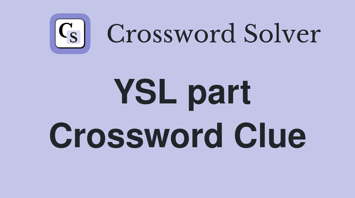YSL part Crossword Clue