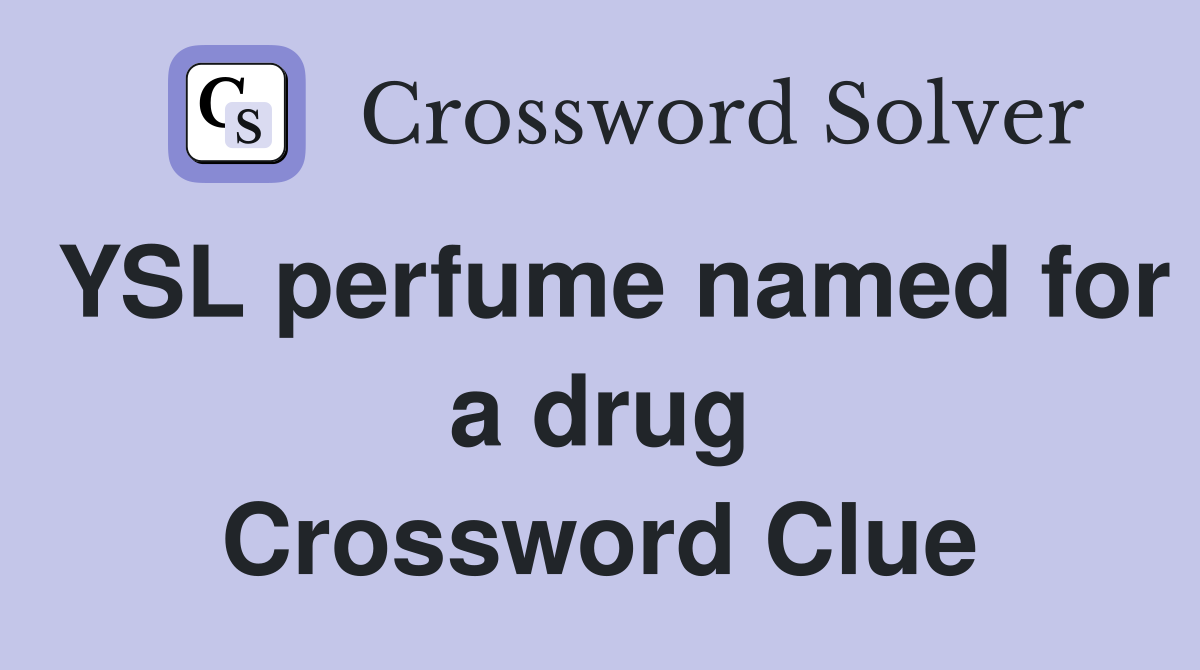YSL perfume named for a drug Crossword Clue