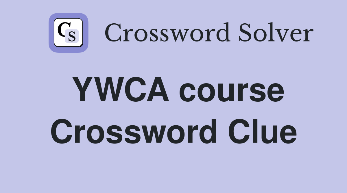 YWCA course Crossword Clue