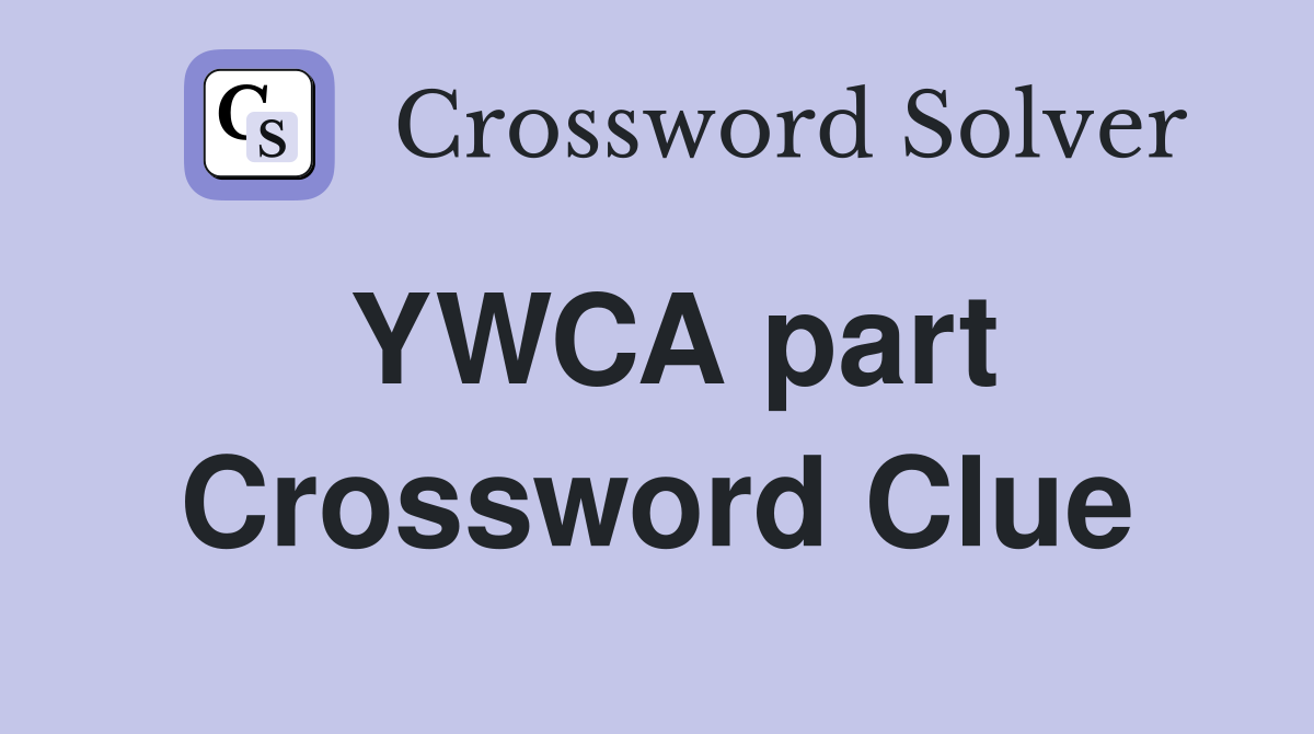 YWCA part Crossword Clue