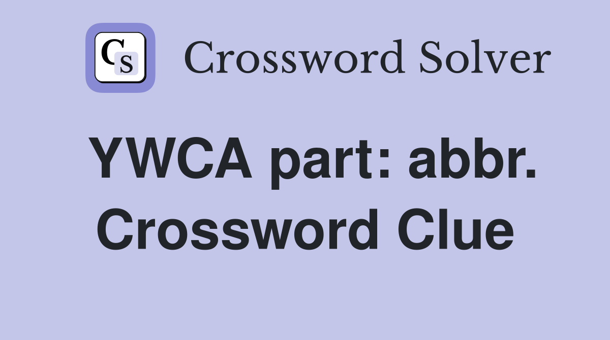 YWCA part: abbr. Crossword Clue