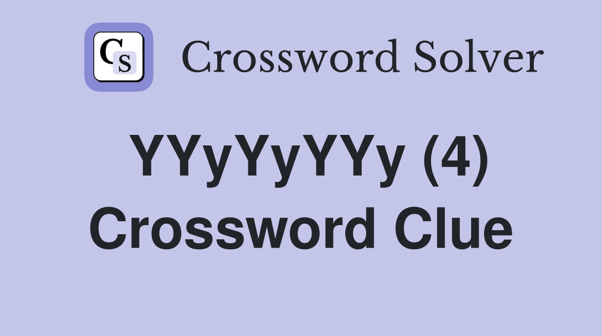 YYyYyYYy (4) Crossword Clue