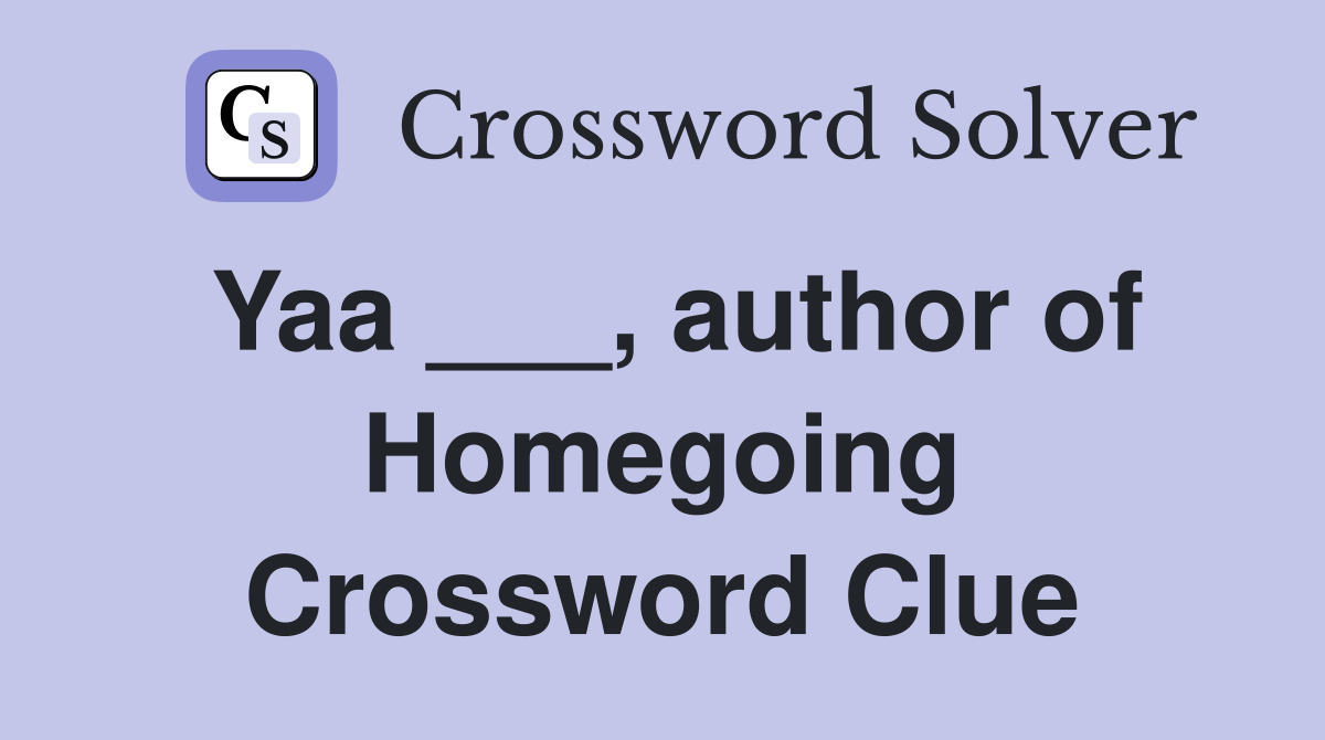 Yaa ___, author of Homegoing Crossword Clue
