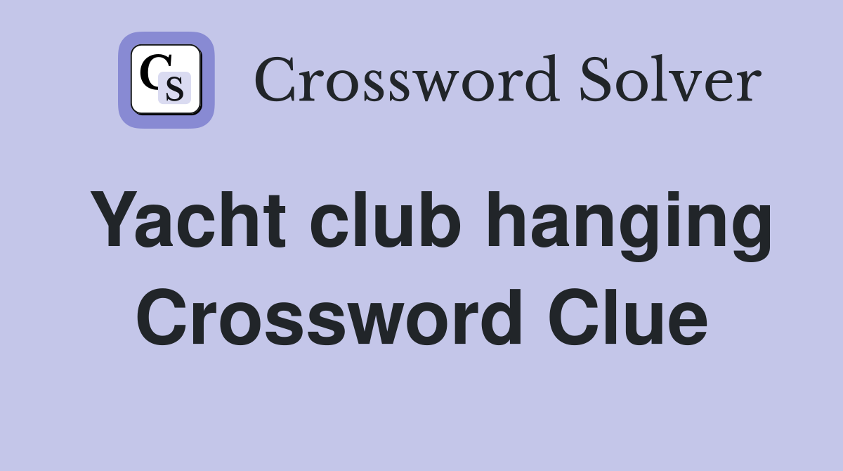 Yacht club hanging Crossword Clue