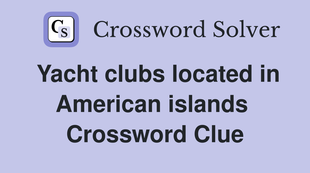 Yacht clubs located in American islands  Crossword Clue
