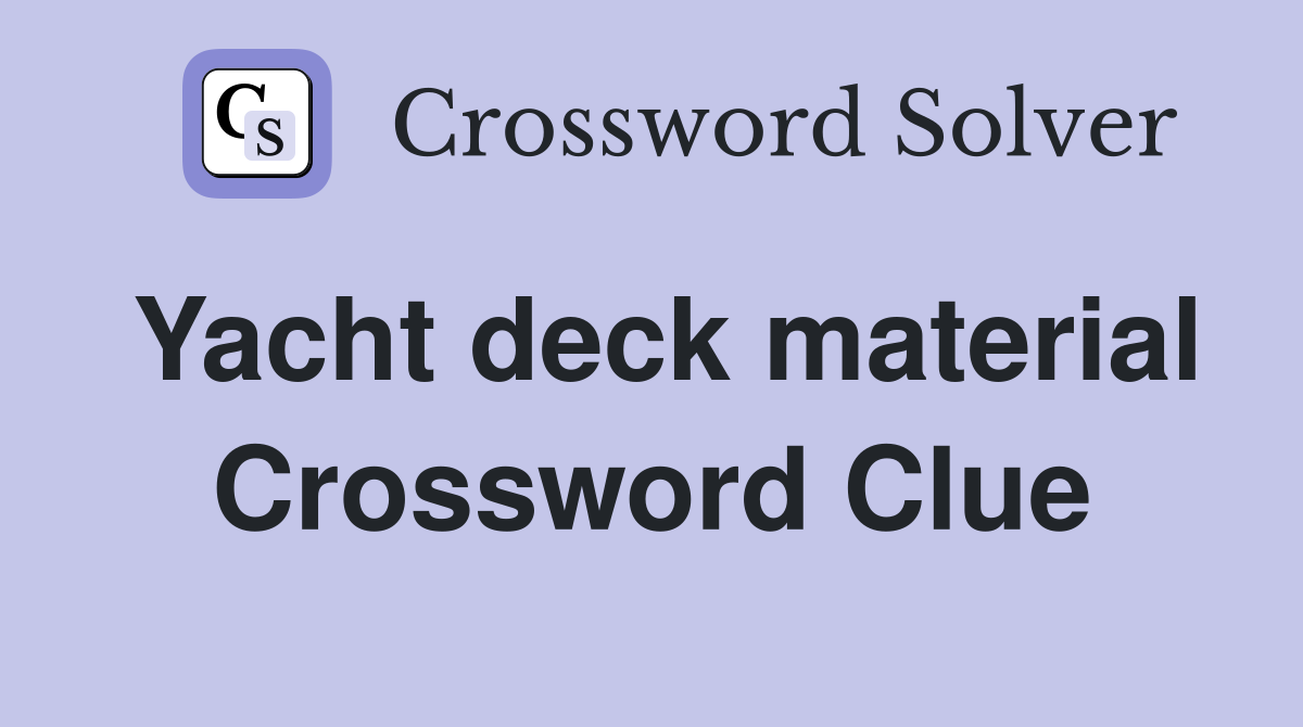 Yacht deck material Crossword Clue