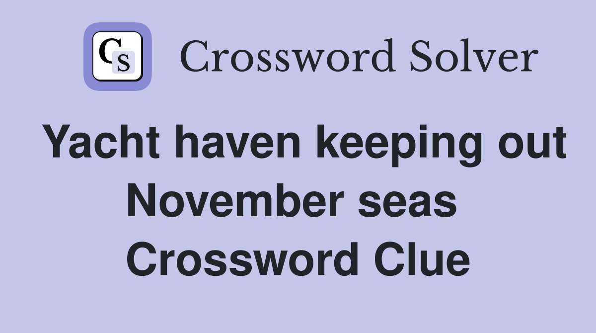 Yacht haven keeping out November seas  Crossword Clue