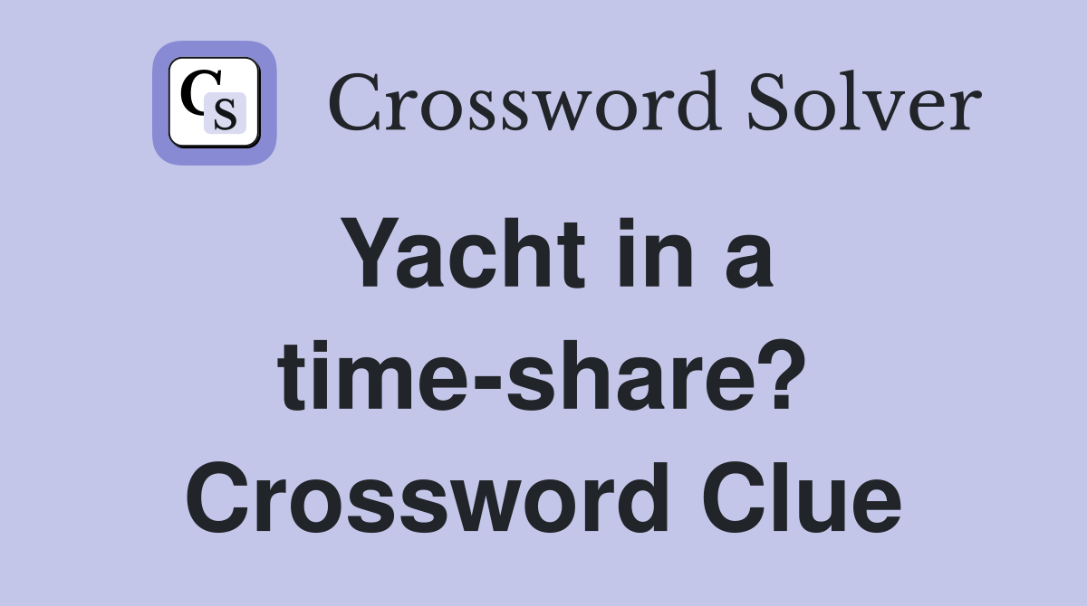 Yacht in a time-share? Crossword Clue