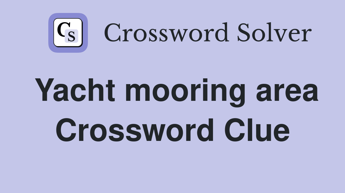 Yacht mooring area Crossword Clue