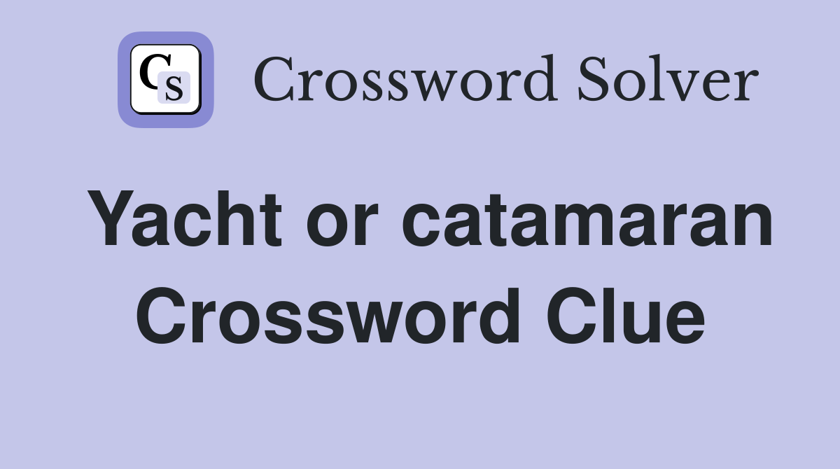 Yacht or catamaran Crossword Clue