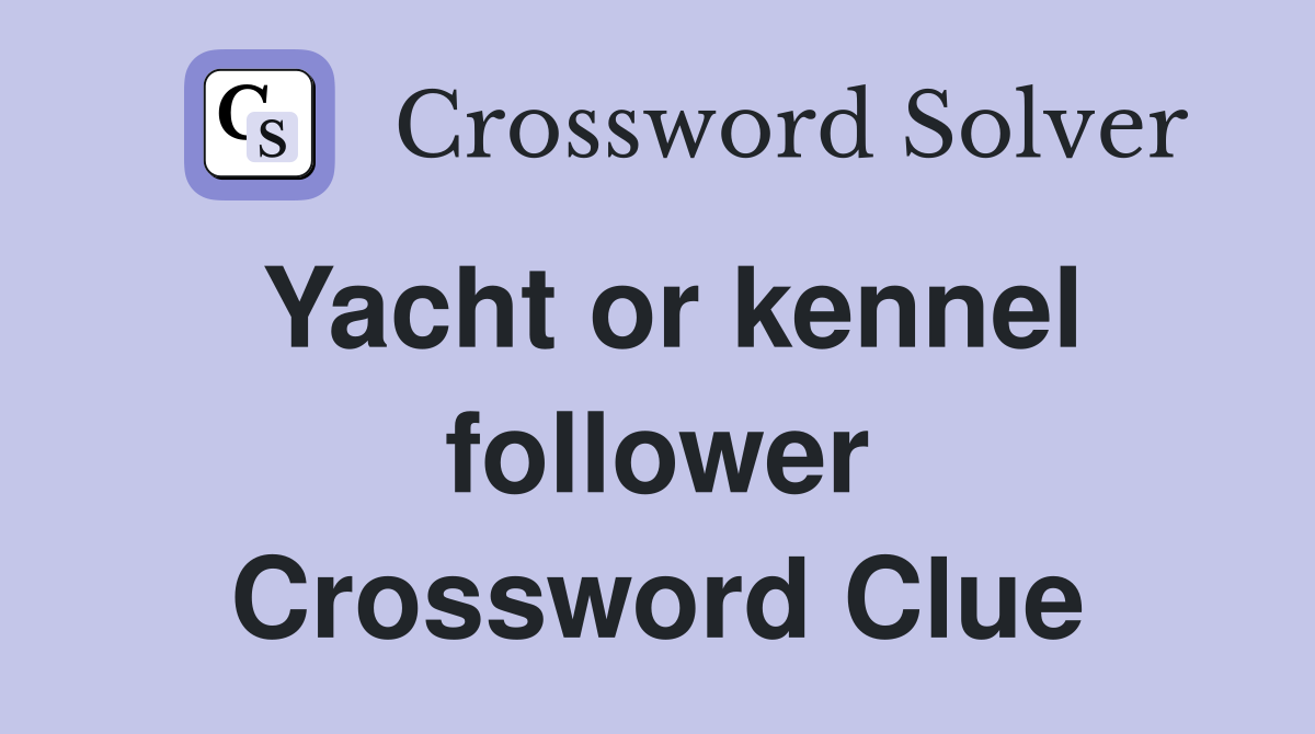 Yacht or kennel follower Crossword Clue